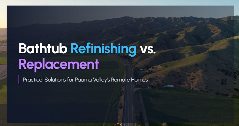 bathtub refinishing vs replacement pauma valley ca